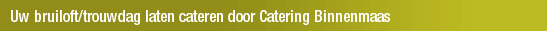 Uw bruiloft/trouwdag laten cateren door Catering Binnenmaas